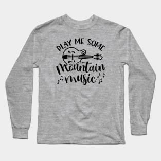 Play Me Some Mountain Music Mandolin Long Sleeve T-Shirt